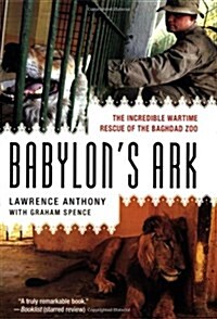 Babylons Ark: The Incredible Wartime Rescue of the Baghdad Zoo (Paperback)