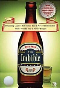 The Imbible: Drinking Games for Times Youll Never Remember with Friends Youll Never Forget (Hardcover)
