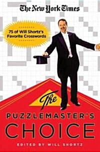 The New York Times The Puzzlemasters Choice: 75 of Will Shortzs Favorite Crosswords (Paperback)