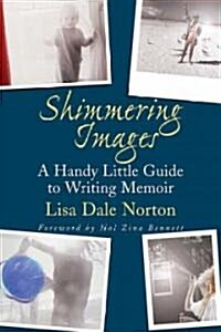 Shimmering Images: A Handy Little Guide to Writing Memoir (Paperback)
