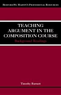 Teaching Argument in the Composition Course: Background Readings (Paperback)