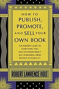 How to Publish, Promote, and Sell Your Own Book (Paperback, Reprint)