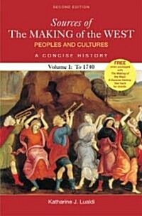 Sources of the Making of the West: Peoples and Cultures, a Concise History: Volume 1: To 1740 (Paperback, 2nd)