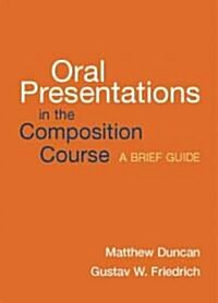 Oral Presentations in the Composition Course: A Brief Guide (Paperback)