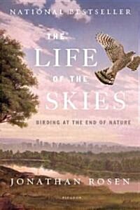 The Life of the Skies: Birding at the End of Nature (Paperback)