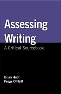 Assessing Writing: A Critical Sourcebook (Paperback)