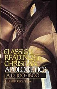 Classical Readings in Christian Apologetics: A. D. 100-1800 (Paperback)