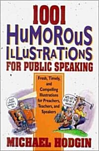 1001 Humorous Illustrations for Public Speaking: Fresh, Timely, and Compelling Illustrations for Preachers, Teachers, and Speakers (Paperback)