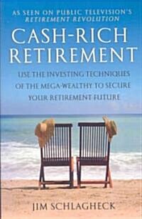 Cash-Rich Retirement: Use the Investing Techniques of the Mega-Wealthy to Secure Your Retirement Future (Paperback)