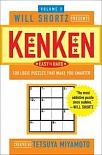 Will Shortz Presents Kenken Easy to Hard Volume 3: 100 Logic Puzzles That Make You Smarter (Paperback)