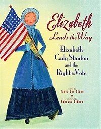 Elizabeth Leads the Way: Elizabeth Cady Stanton and the Right to Vote (Paperback)