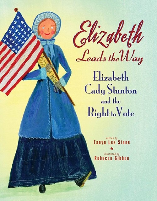 Elizabeth Leads the Way: Elizabeth Cady Stanton and the Right to Vote (Paperback)