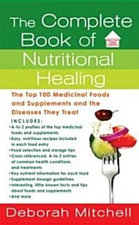 The Complete Book of Nutritional Healing: The Top 100 Medicinal Foods and Supplements and the Diseases They Treat (Mass Market Paperback)