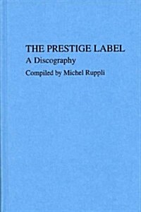 The Prestige Label: A Discography (Hardcover)