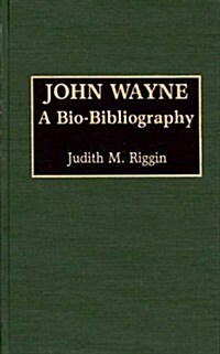 John Wayne: A Bio-Bibliography (Hardcover)