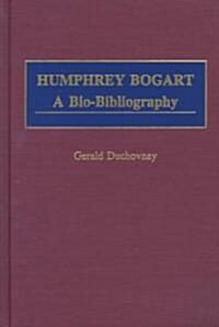 Humphrey Bogart: A Bio-Bibliography (Hardcover)