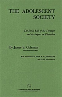 The Adolescent Society: The Social Life of the Teenager and Its Impact on Education (Hardcover)