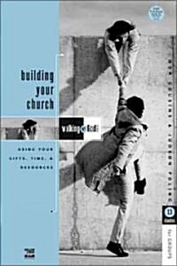 Building Your Church: Using Your Gifts, Time, and Resources (Paperback)