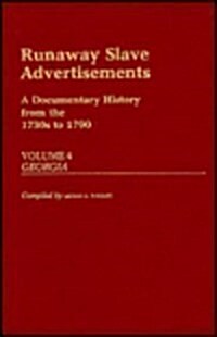 Runaway Slave Advertisements: Vol 4, a Documentary History from the 1730s to 1790 Georgia (Hardcover)