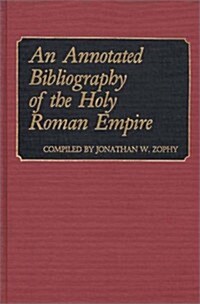 An Annotated Bibliography of the Holy Roman Empire (Hardcover)