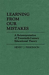 Learning from Our Mistakes: A Reinterpretation of Twentieth-Century Educational Theory (Hardcover)