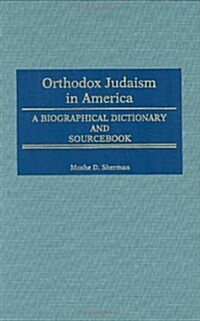 Orthodox Judaism in America: A Biographical Dictionary and Sourcebook (Hardcover)