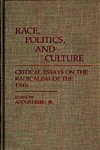 Race, Politics, and Culture: Critical Essays on the Radicalism of the 1960s (Hardcover)