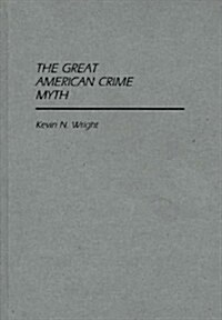 The Great American Crime Myth (Hardcover)