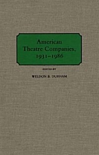 American Theatre Companies, 1931-1986 (Hardcover)