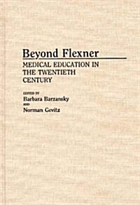 Beyond Flexner: Medical Education in the Twentieth Century (Hardcover)