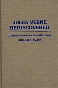 Jules Verne Rediscovered: Didacticism and the Scientific Novel (Hardcover)