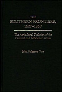 The Southern Frontiers, 1607-1860: The Agricultural Evolution of the Colonial and Antebellum South (Hardcover)