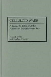 Celluloid Wars: A Guide to Film and the American Experience of War (Hardcover)