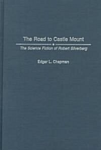 The Road to Castle Mount: The Science Fiction of Robert Silverberg (Hardcover)