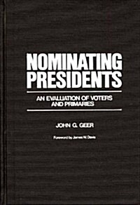 Nominating Presidents: An Evaluation of Voters and Primaries (Hardcover)