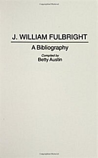 J. William Fulbright: A Bibliography (Hardcover)