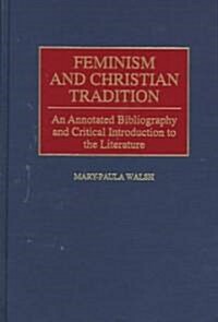 Feminism and Christian Tradition: An Annotated Bibliography and Critical Introduction to the Literature (Hardcover)