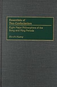 Essentials of Neo-Confucianism: Eight Major Philosophers of the Song and Ming Periods (Hardcover)