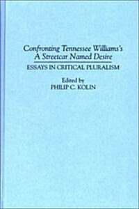 Confronting Tennessee Williamss a Streetcar Named Desire: Essays in Critical Pluralism (Hardcover)