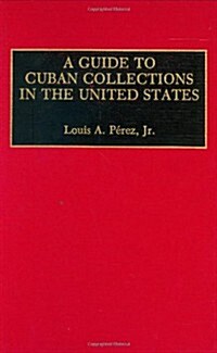 A Guide to Cuban Collections in the United States (Hardcover)