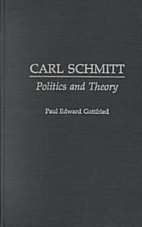 Carl Schmitt: Politics and Theory (Hardcover)