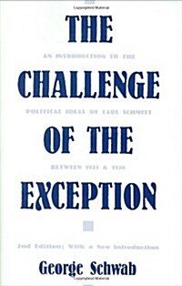 The Challenge of the Exception: An Introduction to the Political Ideas of Carl Schmitt Between 1921 and 1936 (Hardcover, 2, W/A New Introd)