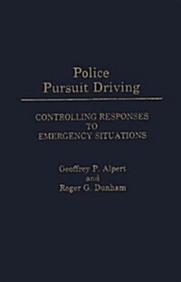 Police Pursuit Driving: Controlling Responses to Emergency Situations (Hardcover)