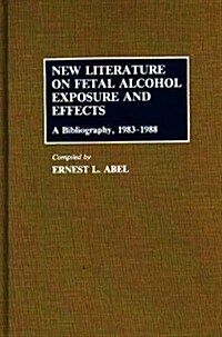 New Literature on Fetal Alcohol Exposure and Effects: A Bibliography, 1983-1988 (Hardcover)