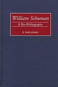 William Schuman: A Bio-Bibliography (Hardcover)