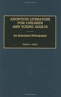 Adoption Literature for Children and Young Adults: An Annotated Bibliography (Hardcover)