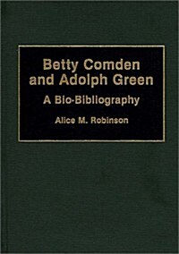 Betty Comden and Adolph Green: A Bio-Bibliography (Hardcover)
