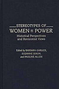 Stereotypes of Women in Power: Historical Perspectives and Revisionist Views (Hardcover)
