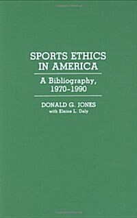 Sports Ethics in America: A Bibliography, 1970-1990 (Hardcover)