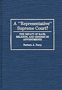 A Representative Supreme Court? the Impact of Race, Religion, and Gender on Appointments (Hardcover)